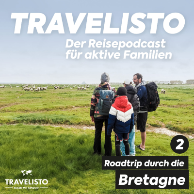 Travelisto - Der Reise-Podcast für aktive Familien - Roadtrip durch die Bretagne Teil 2: Das Hinterland und die Bucht von Mont-Saint-Michel bei Saint-Malo