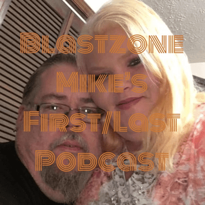 Blastzone Mike's First/Last Podcast