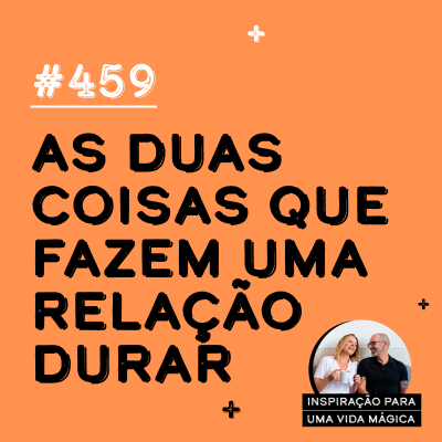 episode #459 - As duas coisas que fazem uma relação durar artwork