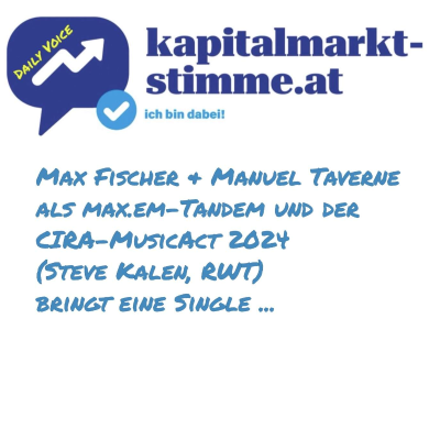 episode kapitalmarkt-stimme.at daily voice 260/365: Max & Manuel als max.em-Tandem und der CIRA-Act 2024 (Steve Kalen, RWT) bringt Single artwork