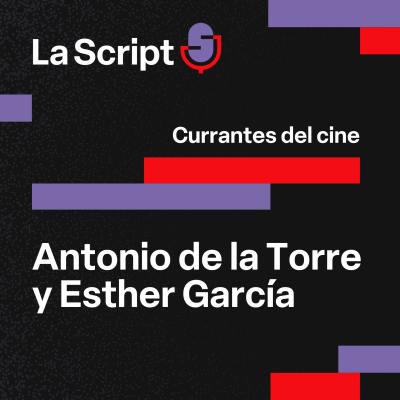 episode La Script | Currantes del cine | Antonio de la Torre y Esther Garcia artwork
