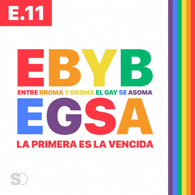 episode E.11 LA PRIMERA ES LA VENCIDA #EBYBEGSA artwork
