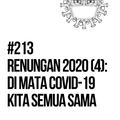 episode RENUNGAN 2020 (4): Di mata COVID-19, semua manusia itu sama saja! artwork