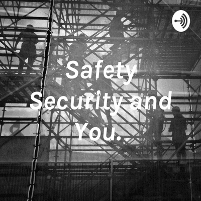 Safety Security and You.