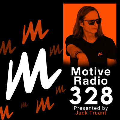episode Episode 328: Motive Radio 328 - Presented by Jack Truant artwork