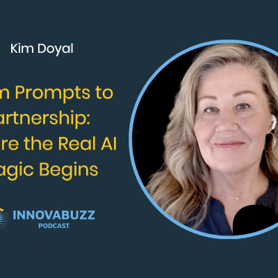 episode Kim Doyal, From Prompts to Partnership: Where the Real AI Magic Begins - Innova.Buzz 678 artwork