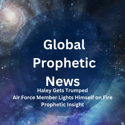 episode Haley Gets Trumped, Air Force Member Lights Himself on Fire, World is Going Crazy and Prophetic Insight artwork