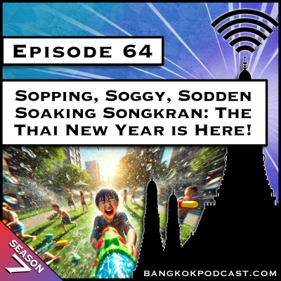 episode Sopping, Soggy, Sodden, Soaking Songkran: The Thai New Year is Here! [S7.E64] artwork