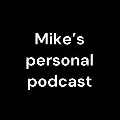 Mike's personal podcast