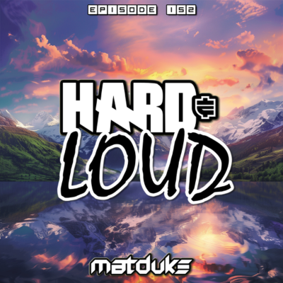 episode Matduke - Hard & Loud Podcast Episode 152 (Uk/Happy Hardcore) [Free download] artwork