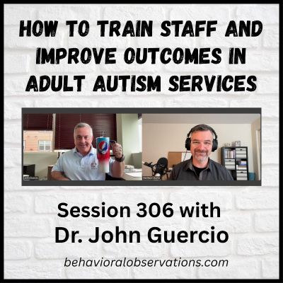 episode How to Train Staff and Improve Outcomes in Adult Autism Services: Session 306 with Dr. John Guercio artwork