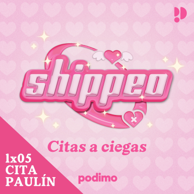 episode 05. Cita PAULÍN (Paula x Medín) | Shippeo artwork