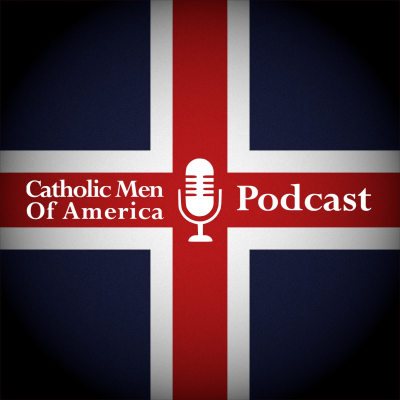 Catholic Men of America Podcast