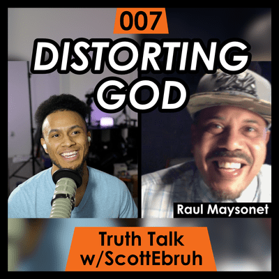 episode Distorting God | Raul Maysonet | Truth Talk 007 artwork