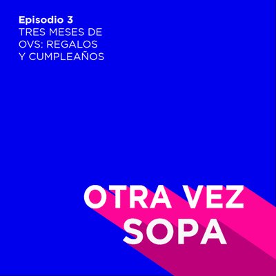 episode Ep. 3 | Tres meses de OVS: Regalos y Cumpleaños artwork