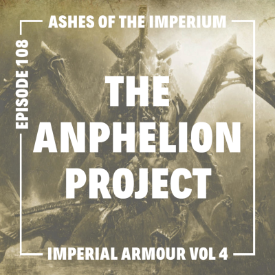 episode Episode 108 - The Anphelion Project Lore Review (Imperial Armour Volume 4) artwork