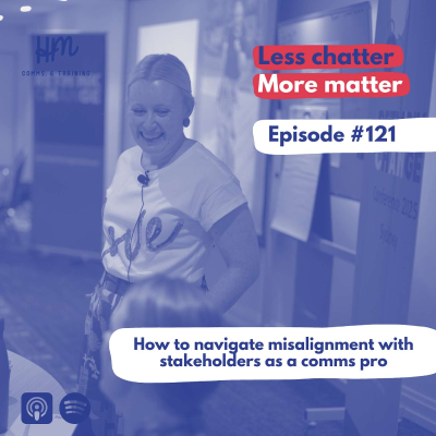 episode #121 How to navigate misalignment with stakeholders as a comms pro artwork