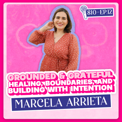 episode Grounded & Grateful: Marcela Arrieta on Healing, Boundaries, and Building with Intention artwork