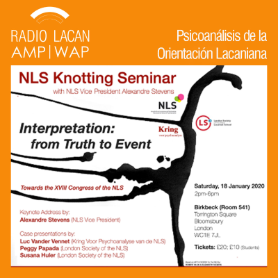 RadioLacan.com | Conferencia: "Interpretación: Del sentido que se escapa a la causa". Organizada por la Sociedad de Londres-NLS.