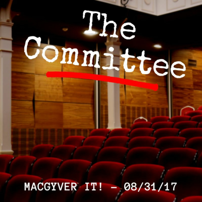episode Committee Meeting - MacGyver It! [08/31/17] artwork