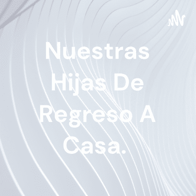 Nuestras Hijas De Regreso A Casa.