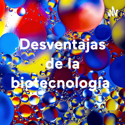 Desventajas de la biotecnología