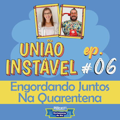 episode União Instável #06 - Engordando Juntos na Quarentena artwork