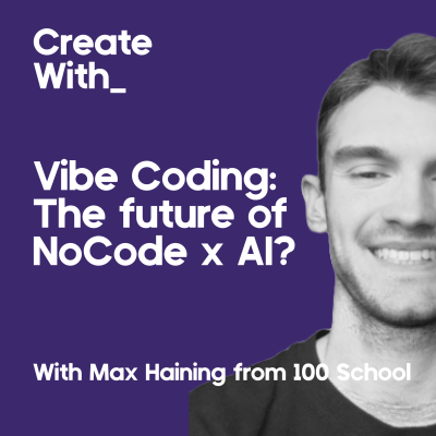 episode 38. Vibe Coding: The future of NoCode & AI with special guest Max Haining artwork