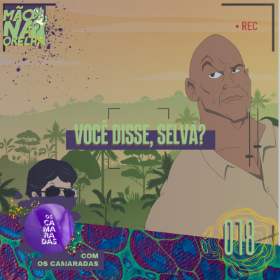 episode Você disse, selva? (com OS CAMARADAS) - Mão da Orelha 018 artwork