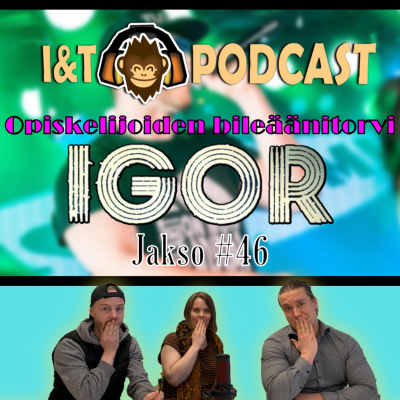 episode I&T Podcast #46: Opiskelijoiden bileäänitorvi IGOR artwork