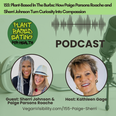episode 155: Plant-Based In The Burbs: How Paige Parsons Roache and Sherri Johnson Turn Curiosity Into Compassion artwork