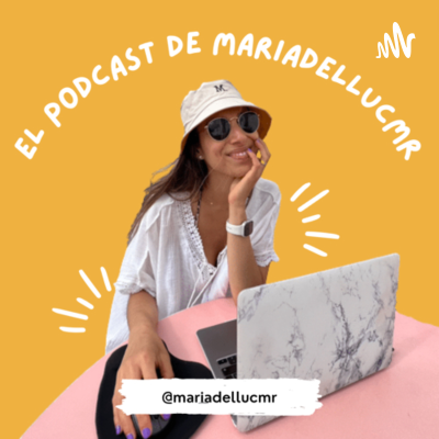 El podcast de mariadellucmr