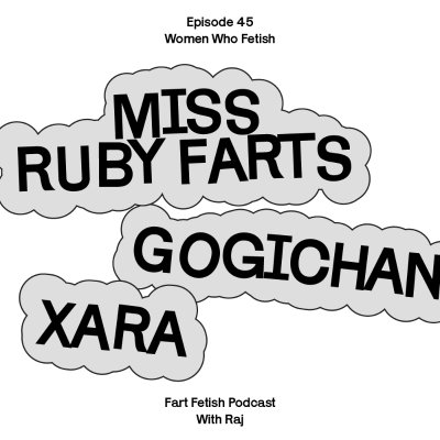 episode Episode 45: Women Who Fetish: Miss Ruby Farts Hosts a Talk with Gogichan & Xara artwork