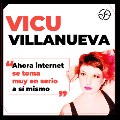 episode VICU VILLANUEVA: "Ahora internet se toma muy en serio a sí mismo" artwork