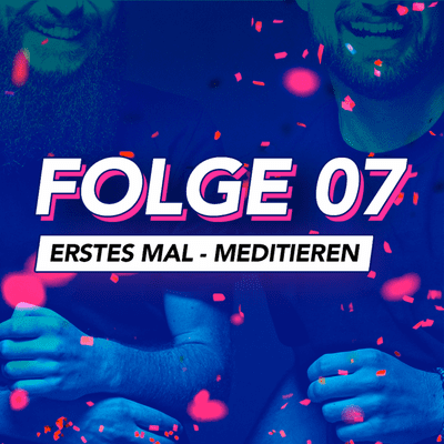 episode Folge 07: Erstes Mal – Meditieren artwork