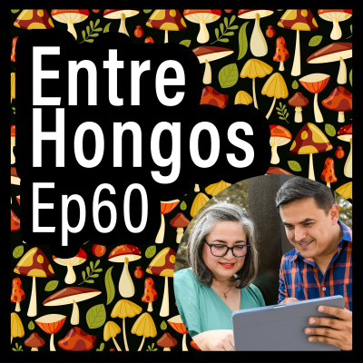 episode Entre Hongos Ep. 60 - Anécdotas sobre las ferias de hongos artwork