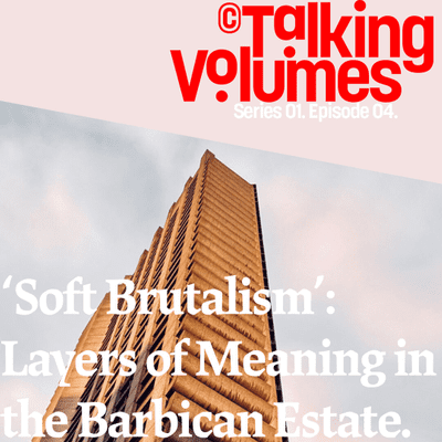 episode ‘Soft Brutalism’: Layers of Meaning in the Barbican Estate. artwork