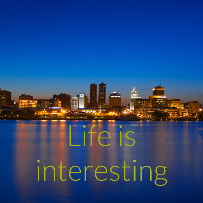 Life is interesting