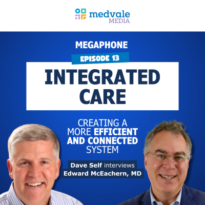episode MEGAPHONE | INTEGRATED CARE: Creating a More Connected System, Edward McEachern, MD | Ep 13 artwork