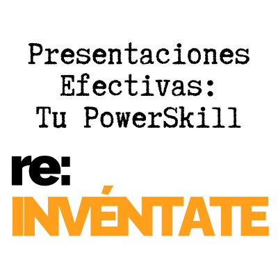 episode Presentaciones Efectivas, Tu Nuevo PowerSkill - re:INVÉNTATE con Luis Ramos artwork