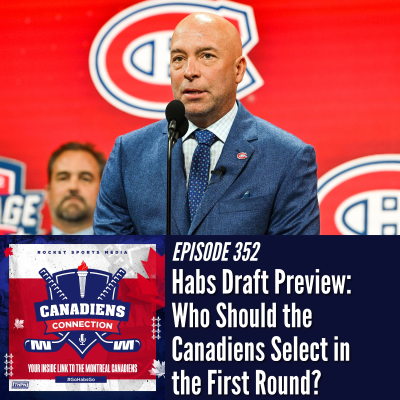 episode Habs Draft Preview: Who Should the Canadiens Target in the First Round? | Canadiens Connection ep 352 artwork