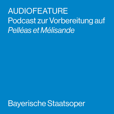 episode AUDIOFEATURE zu PELLÉAS ET MÉLISANDE artwork