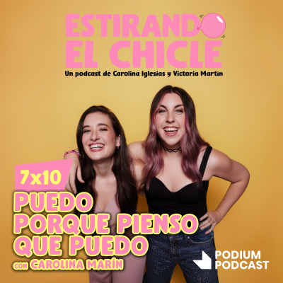 episode PUEDO PORQUE PIENSO QUE PUEDO con CAROLINA MARÍN | Estirando el Chicle 7x10 artwork