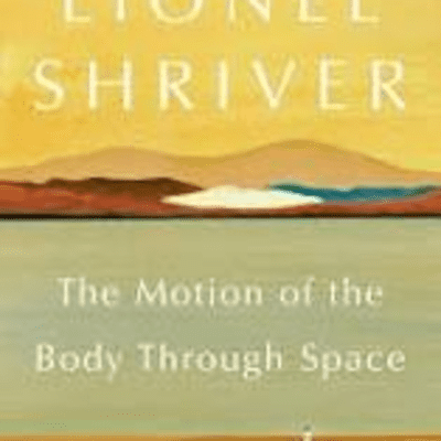 The Avid Reader Show - The Motion Of The Body Through Space  Lionel Shriver