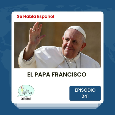 episode Episodio 241: El Papa Francisco artwork