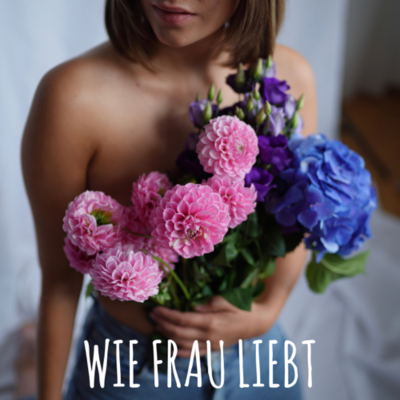 Wie Frau Liebt - Podcast über Bisexualität und die queere schöne Welt!