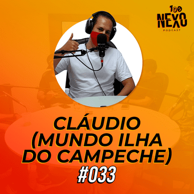 episode CLÁUDIO (Filme MUNDO ILHA DO CAMPECHE) | 100 Nexo Podcast #033 artwork