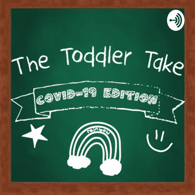 The Toddler Take: Covid-19 Edition