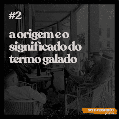 episode #02 Podcast Sem Assunto - A Origem e o significado do termo "galado" no Rio Grande do Norte. artwork