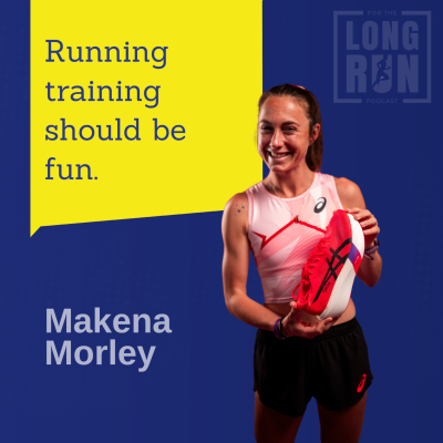 episode How to Enjoy the Whole Process of Long Distance Running with Makena Morley artwork